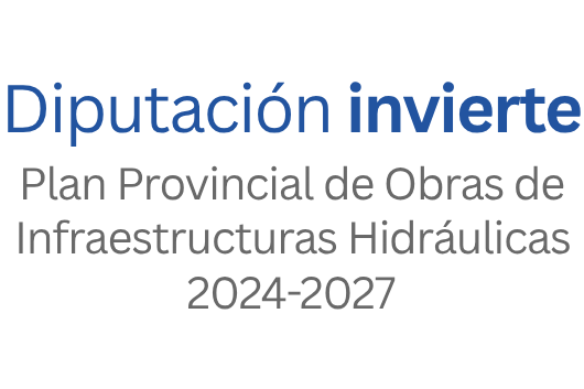 Diputación invierte. Plan Provincial de Obras de Infraestructura Hidráulica 2024-2027
